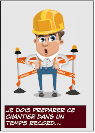je dois préparer ce cantier dans un temps record